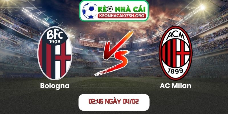 Nhận định bóng đá Bologna vs AC Milan 02:45 ngày 04/02: Thế trận giằng co, Rossoneri không dễ thắng 2 Nhận định bóng đá Bologna vs AC Milan
