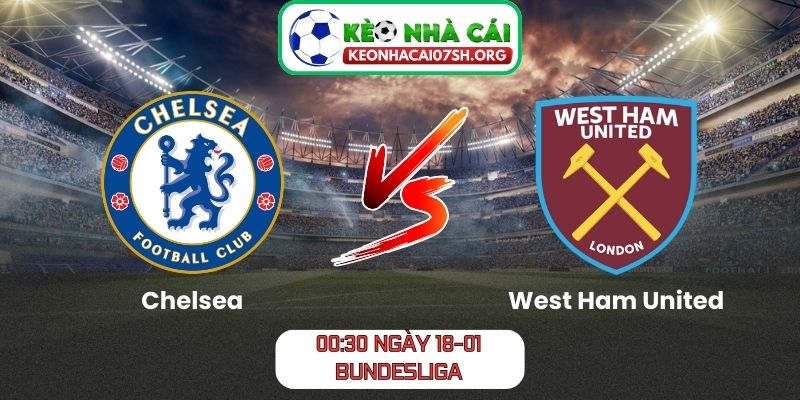 Nhận định bóng đá Chelsea vs West Ham United (00:30 01/02| Ngoại hạng Anh): Derby London định đoạt tham vọng 5 Nhận định bóng đá Chelsea vs West Ham United