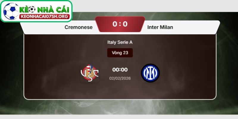 Kèo Nhà Cái Sh dự đoán tỷ số trận Cremonese vs Inter Milan