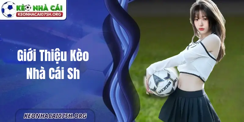 Giới Thiệu Kèo Nhà Cái Sh