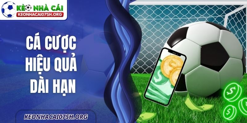 Cá Cược Hiệu Quả Dài Hạn – Nền Tảng Tham Gia Bền Vững 7 Cá Cược Hiệu Quả Dài Hạn – Nền Tảng Tham Gia Bền Vững