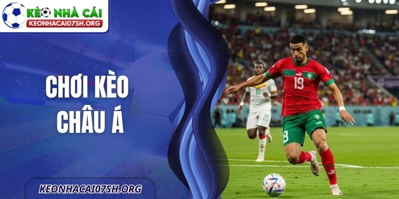 Chơi Kèo Châu Á - Phương Pháp Tiếp Cận Hiệu Quả Hơn