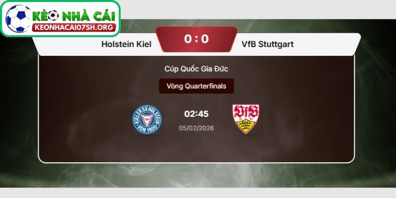 Kèo Nhà Cái Sh dự đoán tỷ số trận Holstein Kiel vs VfB Stuttgart