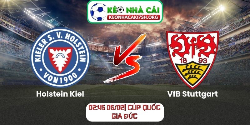 Nhận định bóng đá Holstein Kiel vs VfB Stuttgart (02:45 05/02| Cúp Quốc gia Đức) 1 Nhận định bóng đá Holstein Kiel vs VfB Stuttgart