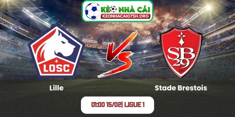 Nhận định bóng đá Lille vs Stade Brestois (01:00 15/02| Ligue 1)