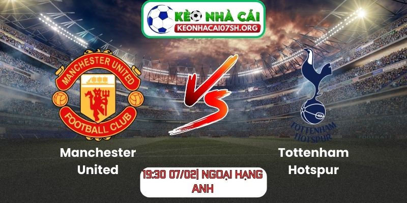 Nhận định bóng đá Manchester United vs Tottenham Hotspur