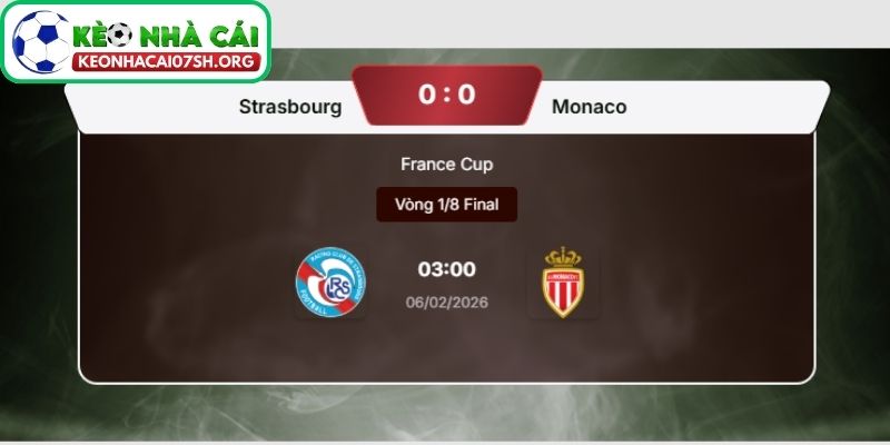 Nhận định bóng đá Strasbourg vs AS Monaco (03:00 06/02| Cúp Pháp) 4 Kèo Nhà Cái Sh dự đoán tỷ số trận Strasbourg vs AS Monaco