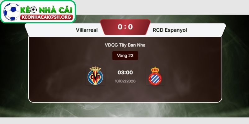 Kèo Nhà Cái Sh dự đoán tỷ số trận Villarreal vs Espanyol
