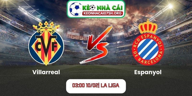 Nhận định bóng đá Villarreal vs Espanyol (03:00 10/02| La Liga)