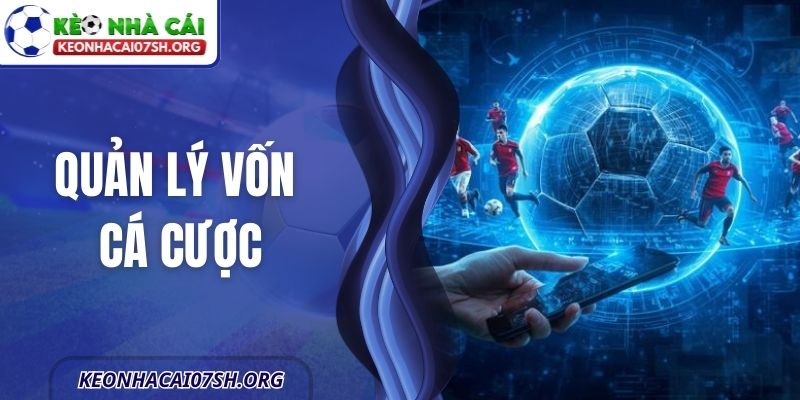 Quản Lý Vốn Cá Cược – Cách Theo Dõi Bóng Đá Kiểm Soát 9 Quản Lý Vốn Cá Cược – Cách Theo Dõi Bóng Đá Kiểm Soát