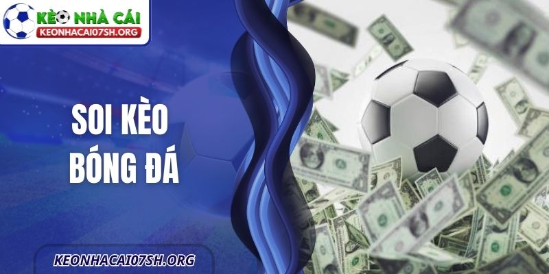 Soi Kèo Bóng Đá - Cách Tiếp Cận Khoa Học Trong Cá Cược